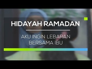 Hidyah Ramadan - Aku Ingin Lebaran Bersama Ibu