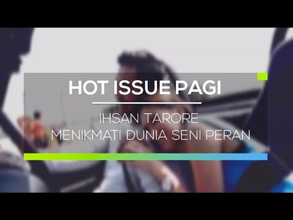 Ihsan Tarore Menikmati Dunia Seni Peran - Hot Issue Pagi