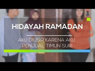 Hidayah Ramadan - Aku Diusir Karena Aku Penjual Timun Suri