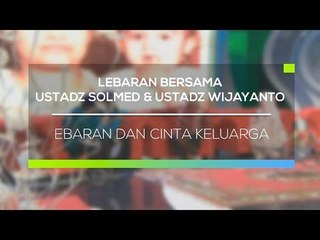 Lebaran Bersama Ust Solmed & Ustadz Wijayanto - Lebaran dan Cinta Keluarga