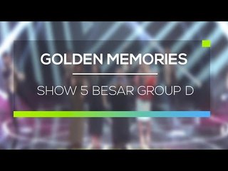 Highlight Golden Memories - Show 5 Besar Group D