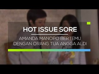 Amanda Manopo Bertemu dengan Orang Tua Angga Aldi  - Hot Issue Sore