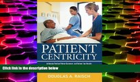 Buy Douglas A. Raisch Patient Centricity: Achieving Positive Patient Outcomes and Bottom Line