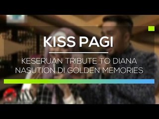 Keseruan di Tribute to Diana Nasution pada Golden Memories - Kiss Pagi