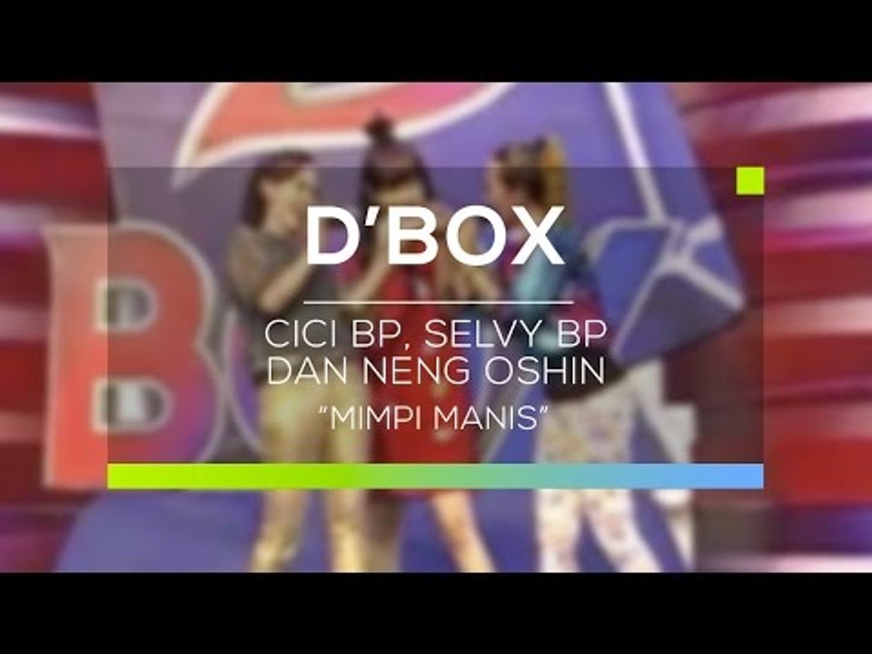 Cici BP, Selvy BP dan Neng Oshin - Mimpi Manis (D'Box)