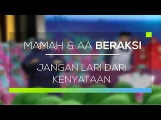 Mamah dan Aa Beraksi - Jangan Lari dari Kenyataan