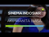 Sinema Indosiar - Aku Wanita Biasa