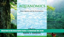 PDF [DOWNLOAD] Aquanomics: Water Markets and the Environment BOOK ONLINE