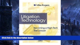 Buy Mike Rogers Litigation Technology: Becoming a High Tech Trial Lawyer (Coursebook) Full Book