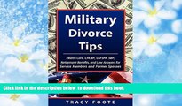 PDF [DOWNLOAD] Military Divorce Tips: Health Care, CHCBP, USFSPA, SBP, Retirement Benefits, and