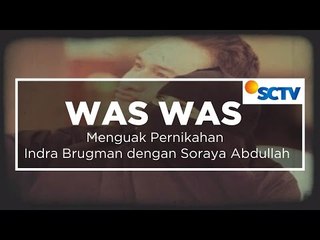 Menguak Pernikahan Indra Brugman dengan Soraya Abdullah - Was Was 04/11/15