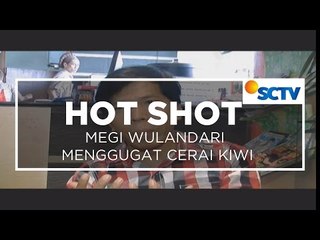 Megi Wulandari Menggugat Cerai Kiwil - Hot Shot 24/10/15