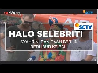 Syahrini dan Dash Berlin Berlibur ke Bali - Halo Selebriti 25/11/15