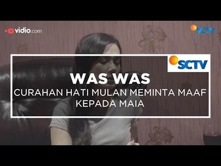 Curahan Hati Mulan Meminta Maaf Kepada Maia - Was Was 16/12/15