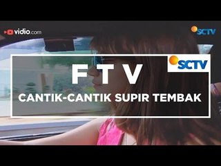 FTV SCTV - Cantik Cantik Supir Tembak