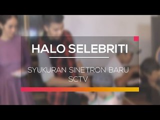 Syukuran Sinetron Baru SCTV - Halo Selebriti 02/02/16