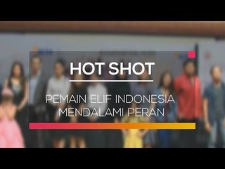 Pemain Elif Indonesia Mendalami Peran - Hot Shot 31/01/16
