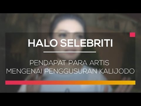 Pendapat Para Artis Mengenai Penggusuran Kalijodo - Halo Selebriti 16/02/16