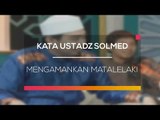 Kata Ustadz Solmed - Mengamankan Mata Lelaki