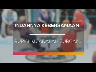 Indahnya Kebersamaan - Rumahku Adalah Surgaku