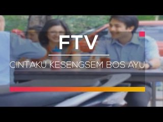 FTV SCTV - Cintaku Kesengsem Bos Ayu