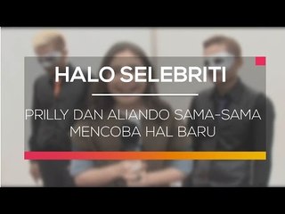 Prilly dan Aliando Sama-Sama Mencoba Hal Baru - Halo Selebriti