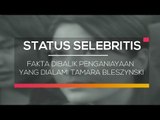 Fakta Dibalik Penganiayaan yang Dialami Tamara Bleszynski - Status selebriti