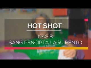 Nasib Sang Pencipta Lagu Bento - Hot Shot