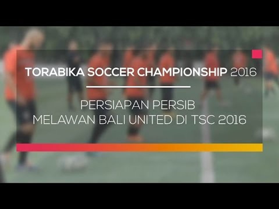 Persiapan Persib Melawan Bali United di TSC 2016 - Torabika Soccer Championship 2016