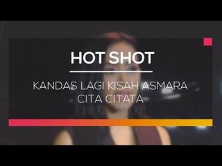 Kandas Lagi Kisah Asmara Cita Citata - Hot Shot