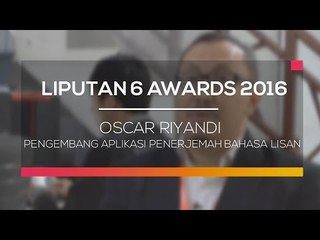 Liputan 6 Award: Oscar Riyandi, Pengembang Aplikasi Penerjemah Bahasa Lisan