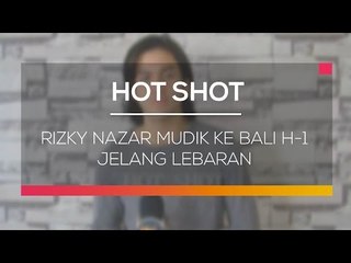 Rizky Nazar Mudik ke Bali H 1 Jelang Lebaran  Hot