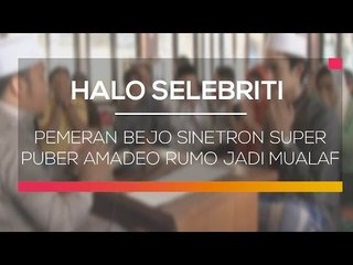 Pemeran Bejo Sinetron Super Puber Amadeo Rumo Jadi Mualaf - Halo Selebriti