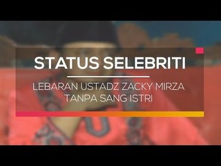 Lebaran Ustadz Zacky Mirza Tanpa Sang Istri - Status Selebritis