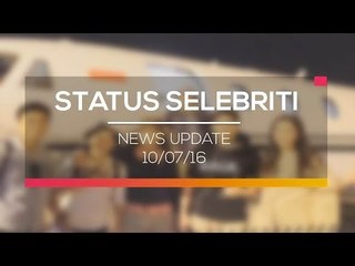 News Update - Status Selebritis 10/07/16