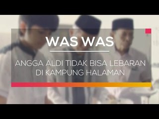 Angga Aldi Tidak Bisa Lebaran di Kampung Halaman - Was Was