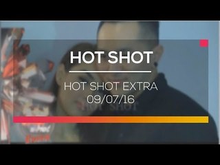 Hot Shot Extra - Hot Shot 09/07/16