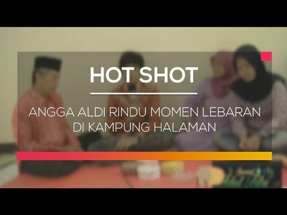 Angga Aldi Rindu Momen Lebaran di Kampung Halaman - Hot Shot