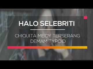 Chiquita Meidy Terserang Demam Typoid - Halo Selebriti