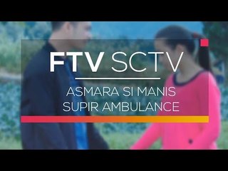 FTV SCTV - Asmara si Manis Supir Ambulance