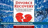 FREE [PDF]  Divorce Recovery: The Ultimate Guide To Coping And Dealing With Divorce READ ONLINE