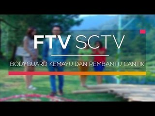 FTV SCTV - Bodyguard Kemayu dan Pembantu Cantik