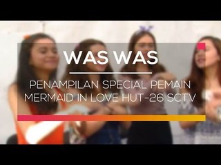 Penampilan Special Pemain Mermaid In Love Hut 26 SCTV  - Was Was