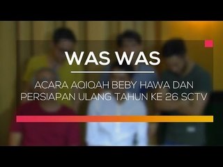 Acara Aqiqah Beby Hawa dan Persiapan Ulang Tahun ke 26 SCTV - Was Was