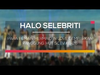 Para Pemain Mermaid In Love Gemparkan Panggung HUT SCTV ke 26 - Halo Selebriti