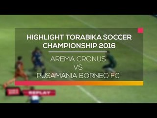 Hightlight Arema Cronus vs Pusamania Borneo FC - Torabika Soccer Championship 2016