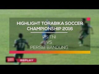 Highlight PS TNI vs Persib Bandung - Torabikas Soccer Championship 2016