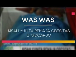 Kisah Yunita Remaja Obesitas di Sidoarjo - Was Was