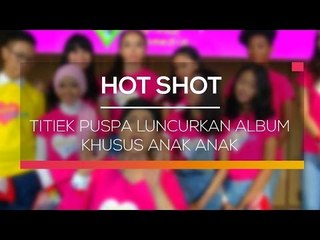 Titiek Puspa Luncurkan Album Khusus Anak Anak - Hot Shot