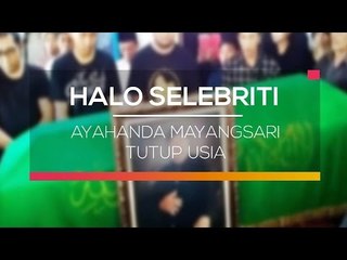 Ayahanda Mayangsari Tutup Usia  - Halo Selebriti